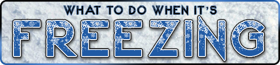 What to do when it's FREEZING!