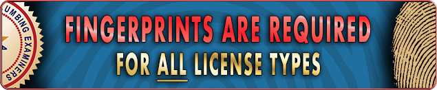 FINGERPRINTS ARE REQUIRED UMBING EXAM FOR ALL LICENSE TYPES