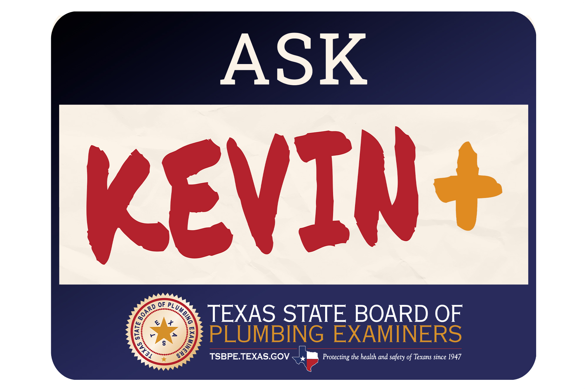 Ask Kevin+ by the Texas State Board of Plumbing Examiners