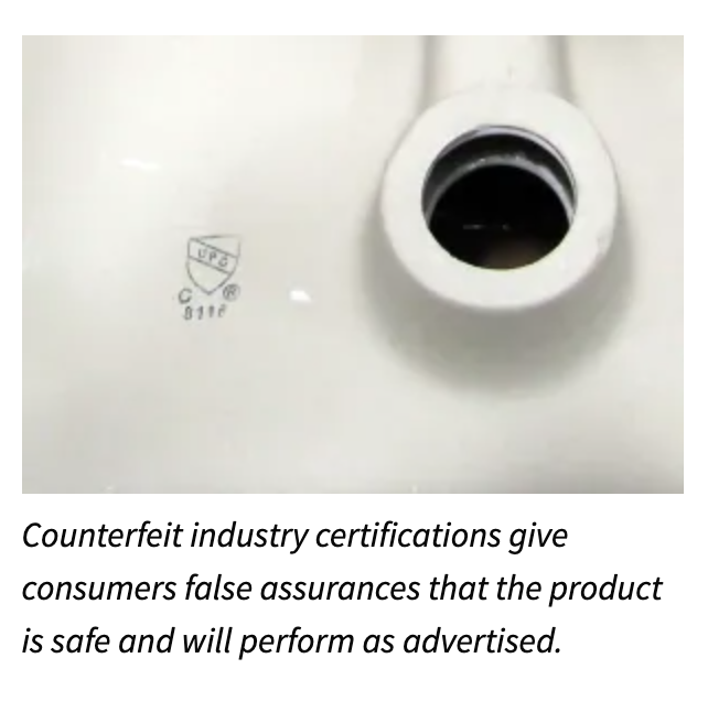Counterfeit industry certifications give consumers false assurances that the product is safe and will perform as advertised.